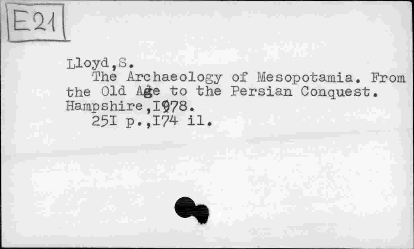 ﻿Lloyd,S.
The Archaeology of Mesopotamia. From the Old Age to the Persian Conquest. Hampshire,I$78.
251 P.,I74 il.